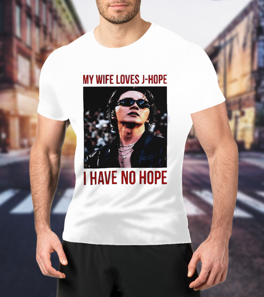 My Wife Loves J Hope I Have No Hope Fan Humor With Sunglasses Image T-Shirt