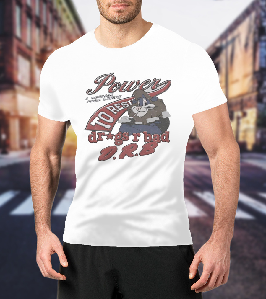 Power To Resist A Message From Lucki Rabbit Dr*gs R Bad D.R.B T-Shirt
