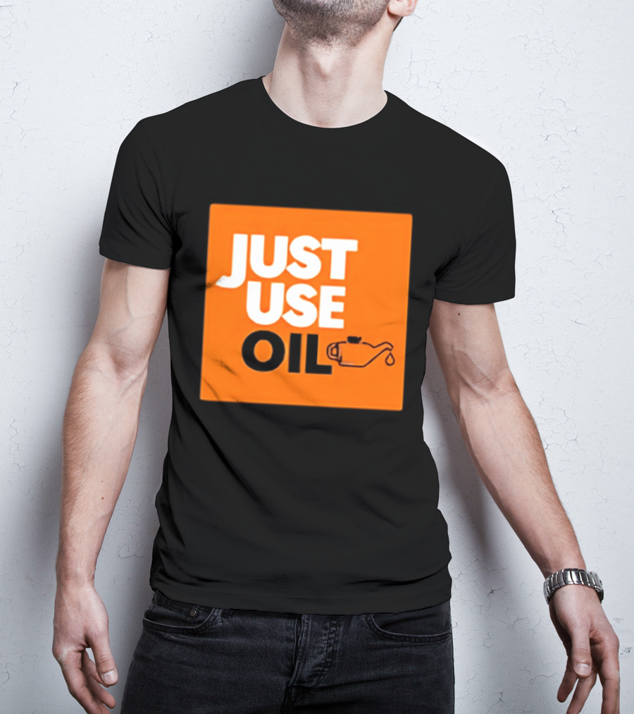 Just Use Oil Orange Oil Can T-Shirt