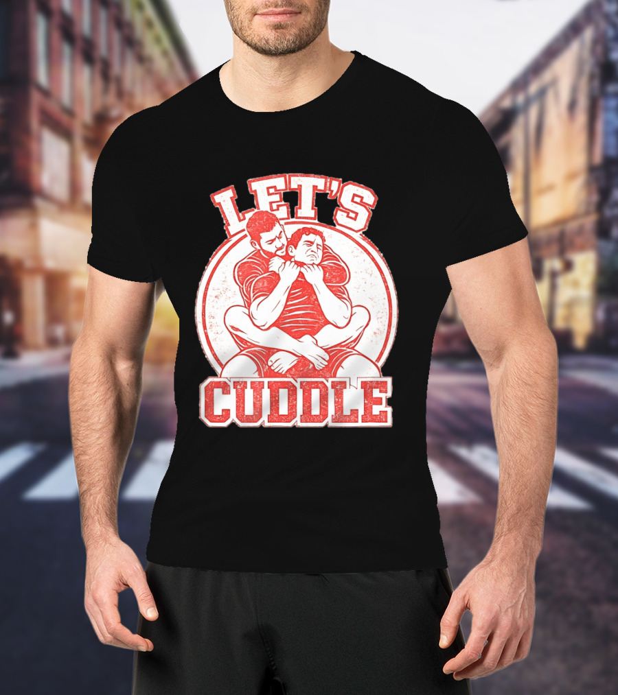 Let's Cuddle Wrestling Choke Hold T-Shirt
