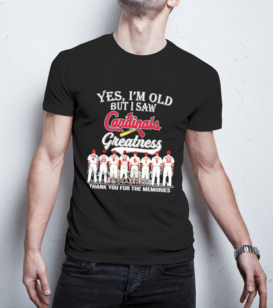 Yes I'm Old But I Saw Cardinals Legends Greatness Players Thank You For The Memories T-Shirt