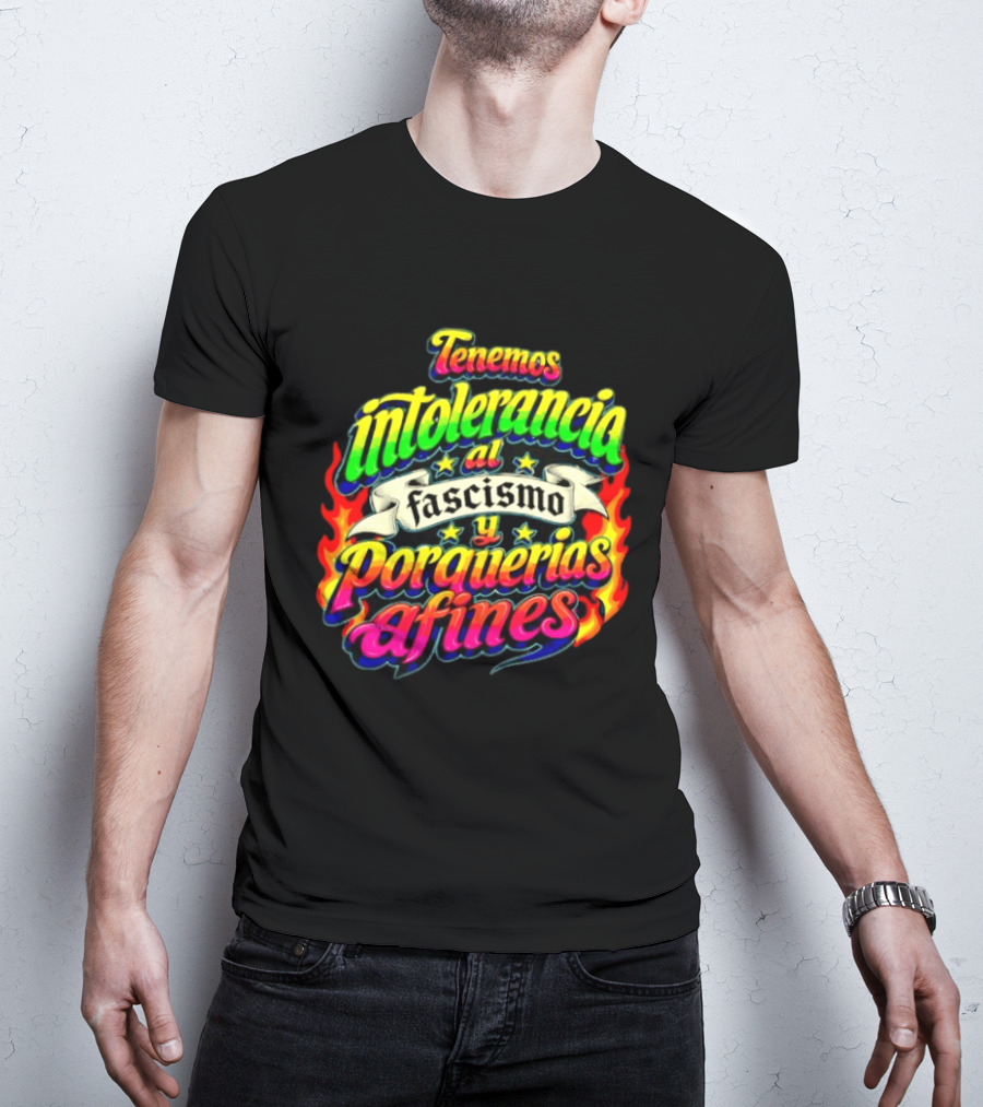 Tenemos Intolerancia Al Fascismo Y Porquerías Afines Flamas Colores Neon T-Shirt