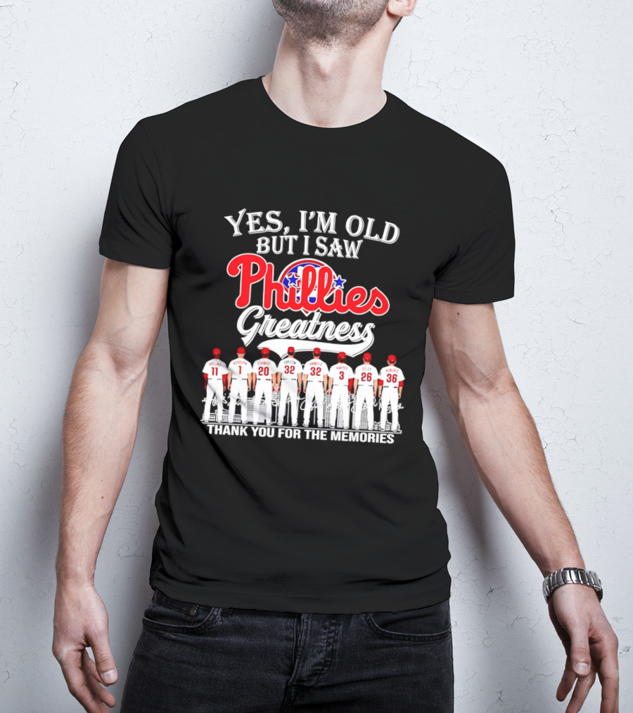 Yes I'm Old But I Saw Phillies Greatness Rollins Ashburn Schmidt Carlton Hamels Harper Utley Roberts Thank You For The Memories T-Shirt