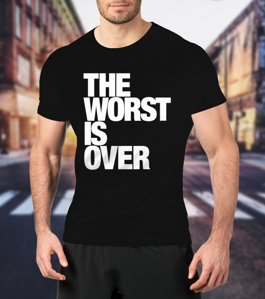The Worst Is Over Positive Message T-Shirt