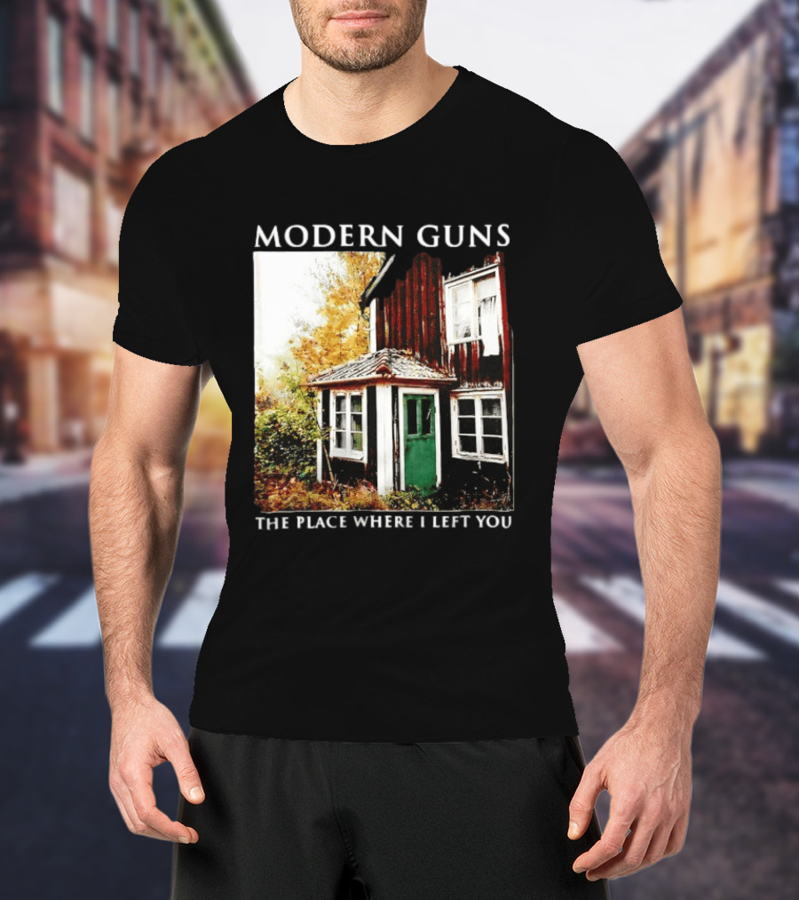 Modern Guns The Place Where I Left You Abandoned Rustic House T-Shirt
