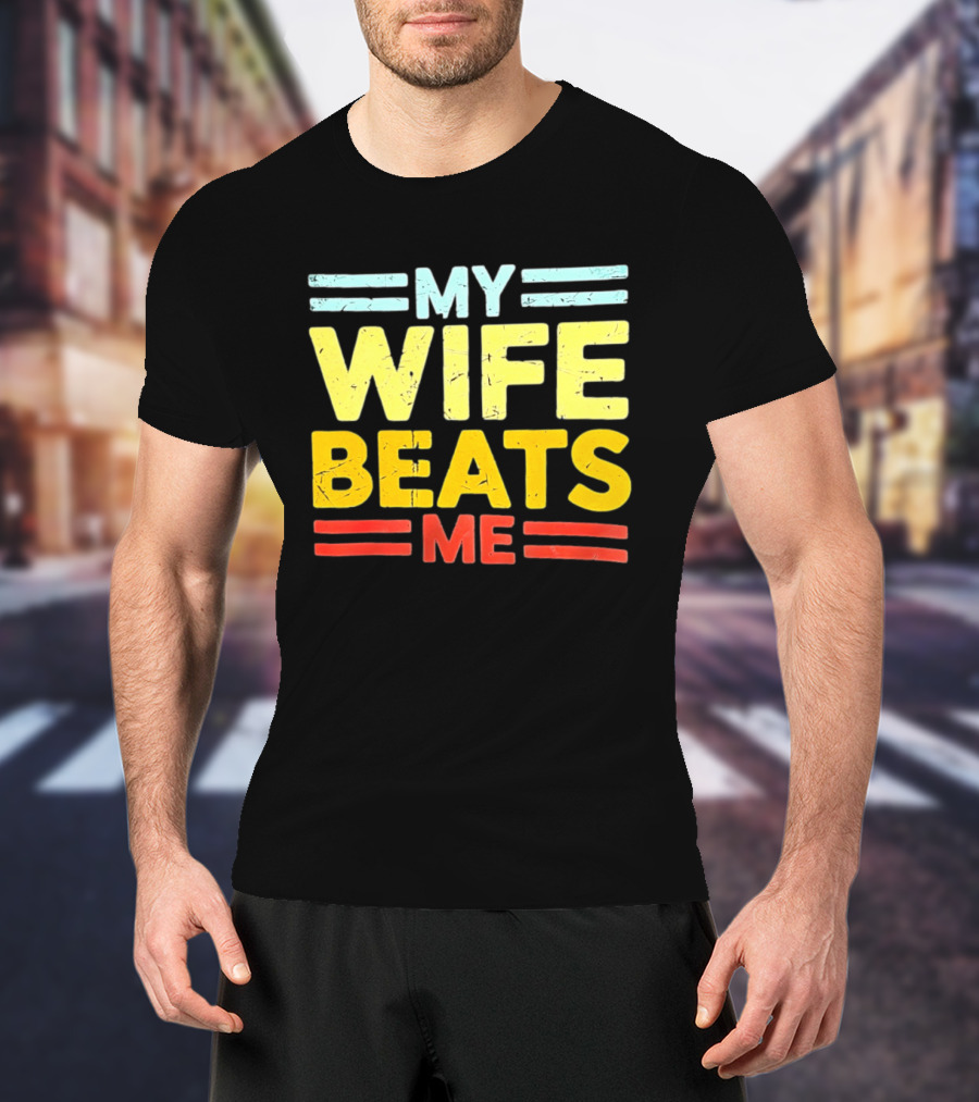My Wife Beats Me Distressed T-Shirt