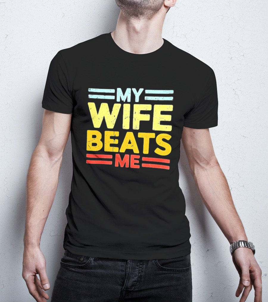 My Wife Beats Me Distressed T-Shirt