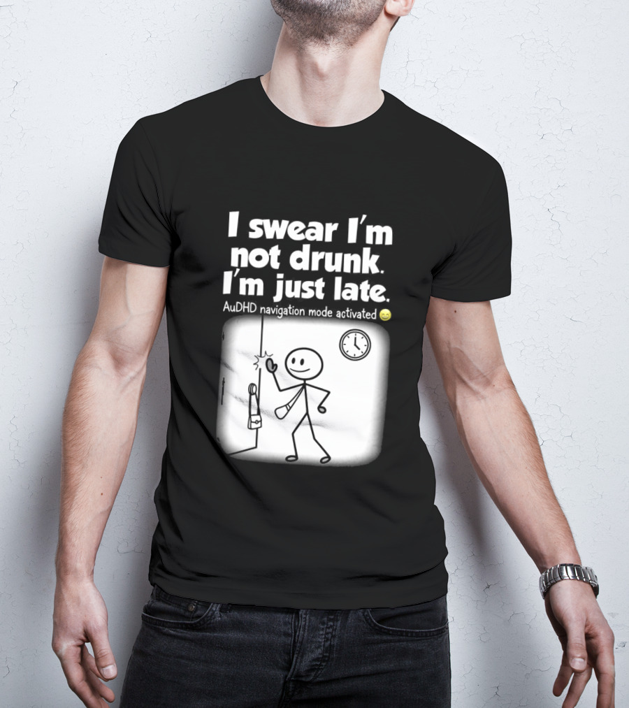 I Swear I'm Not Drunk I'm Just Late AuDHD Navigation Mode Activated Stick Figure S Humor T-Shirt