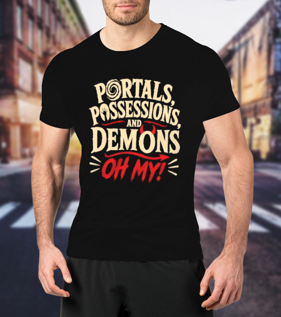 Portals Possessions And Demons Oh My Halloween T-Shirt