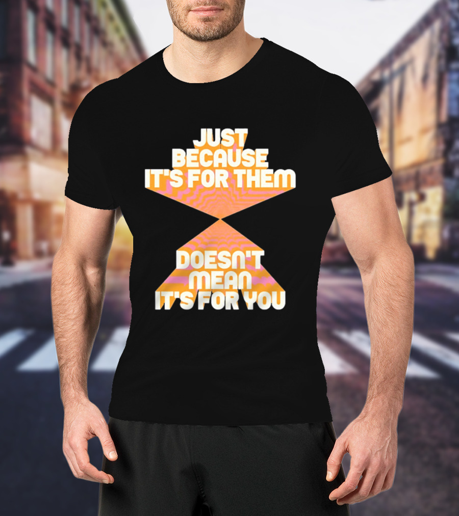 Just Because It's For Them Doesn't Mean It's For You Retro Waves T-Shirt