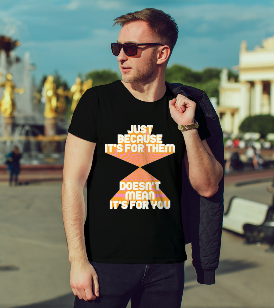 Just Because It's For Them Doesn't Mean It's For You Retro Waves T-Shirt