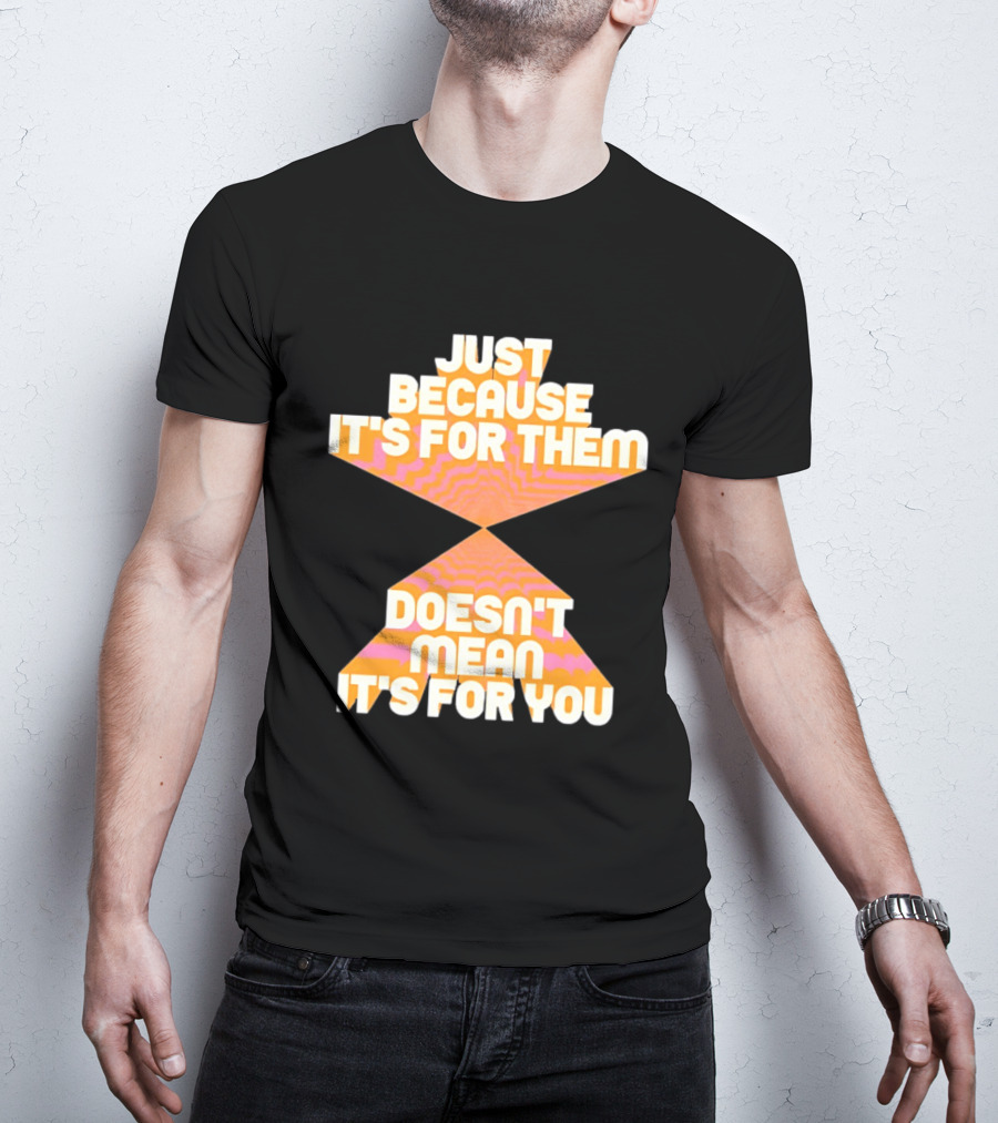 Just Because It's For Them Doesn't Mean It's For You Retro Waves T-Shirt