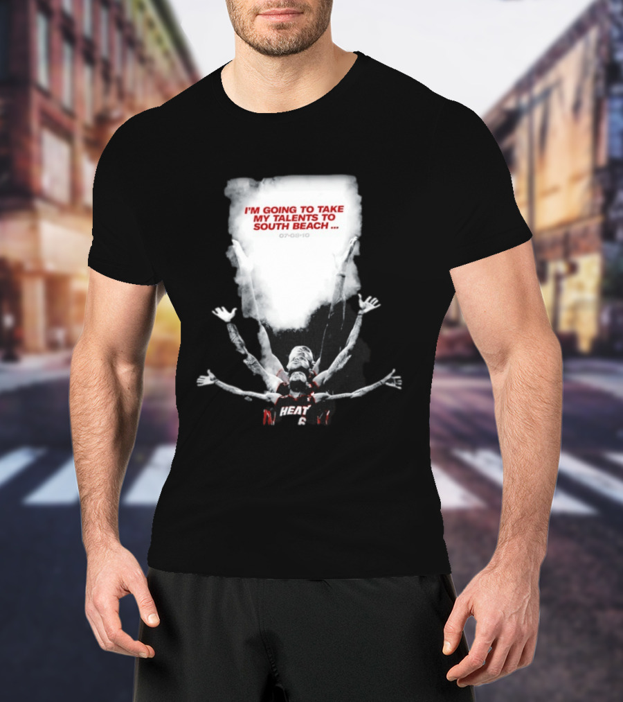 I'm Going To Take My Talents To South Beach Miami Heat 07 08 10 T-Shirt