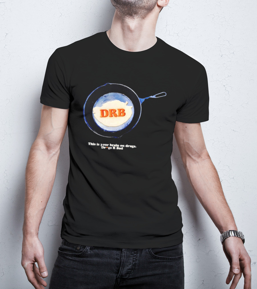 This Is Your Brain On Drugs DRB Drugs R Bad Skillet T-Shirt