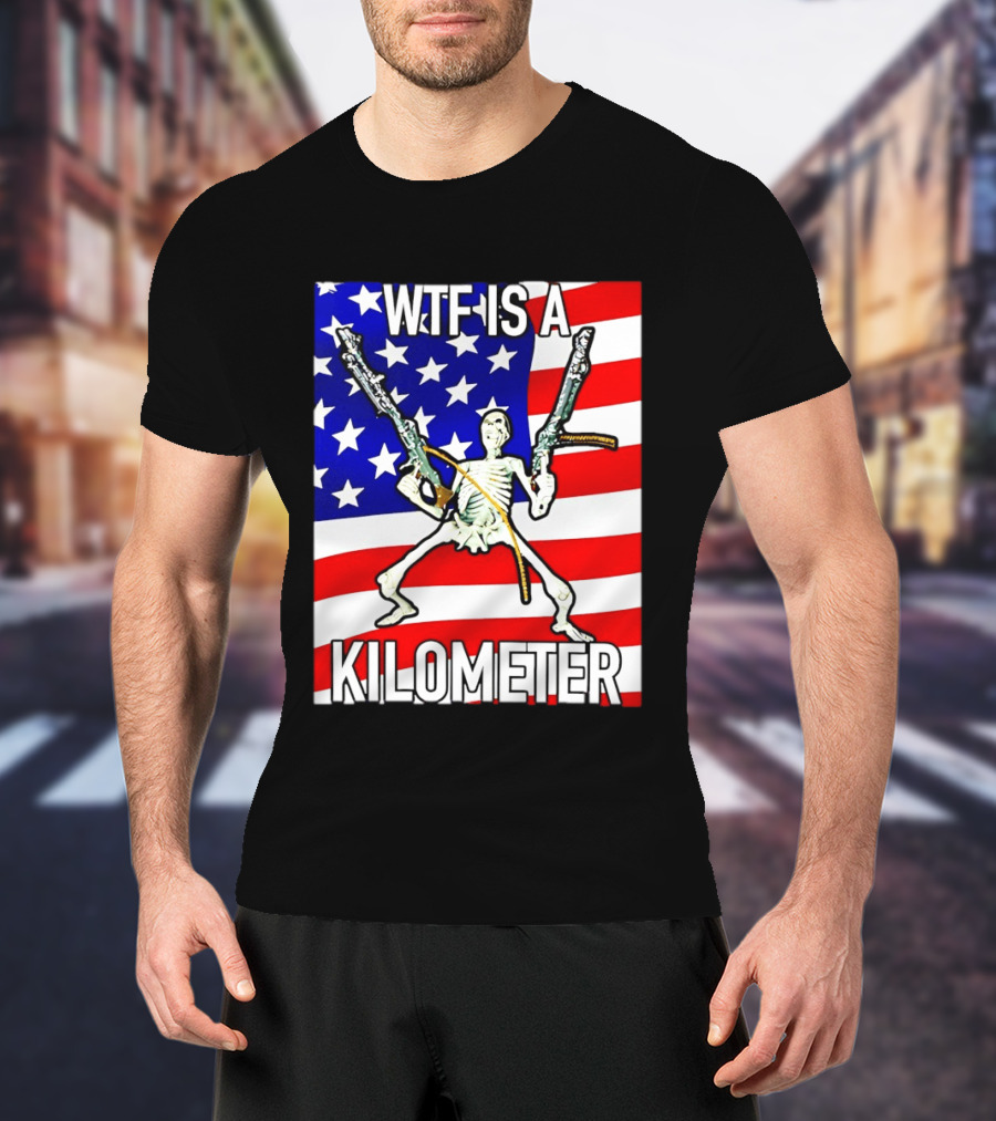 WTF Is A Kilometer Skeleton Holding Guns American Flag T-Shirt