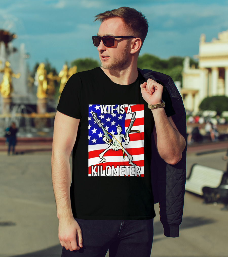 WTF Is A Kilometer Skeleton Holding Guns American Flag T-Shirt