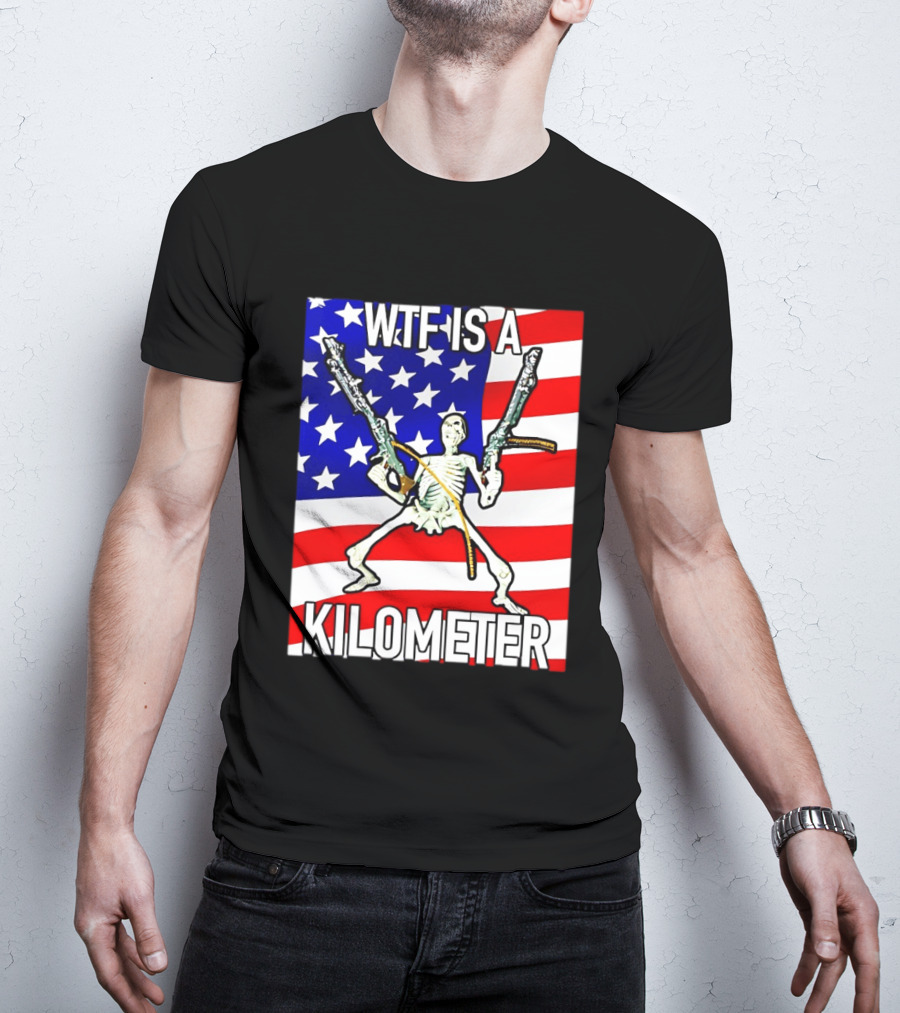 WTF Is A Kilometer Skeleton Holding Guns American Flag T-Shirt