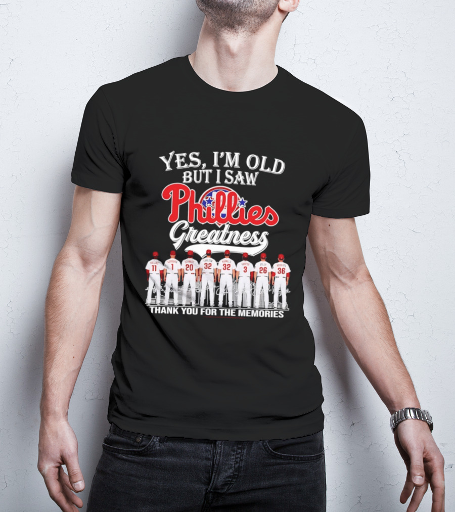 Yes I'm Old But I Saw Phillies Greatness Thank You For The Memories Signatures T-Shirt