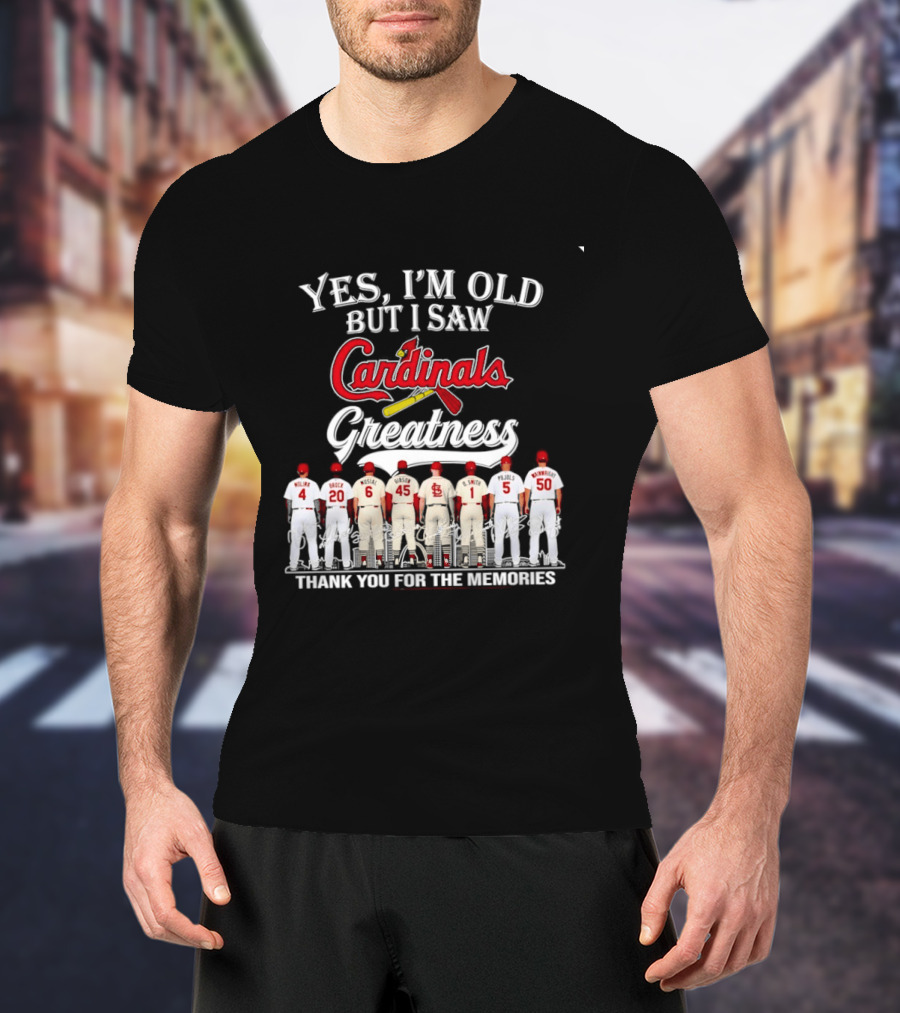 Yes I'm Old But I Saw Cardinals Greatness Thank You For The Memories T-Shirt