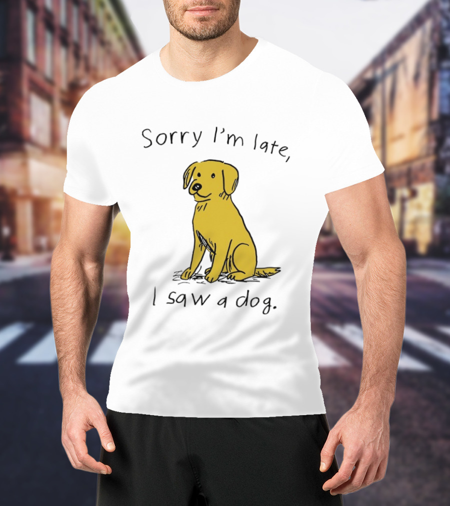 Sorry I'm Late I Saw A Dog Golden Retriever Classic Humor T-Shirt