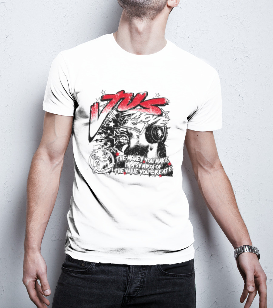 Tus Move The Money You Make Is Symbolic Of The Value You Create T-Shirt