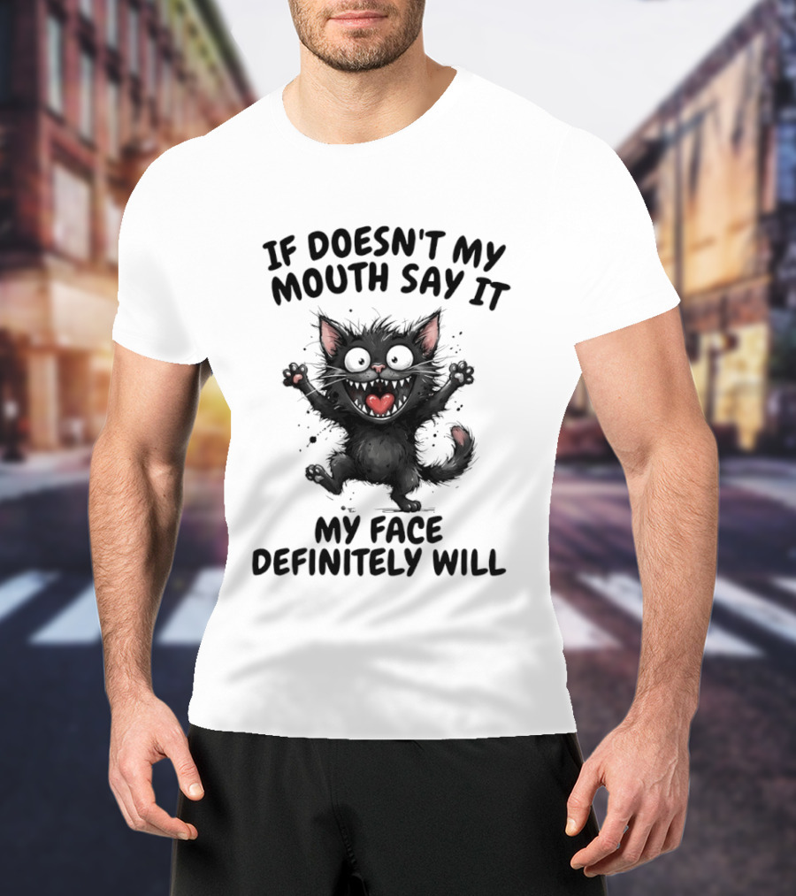 Black Cat If Doesn't My Mouth Say It My Face Definitely Will T-Shirt