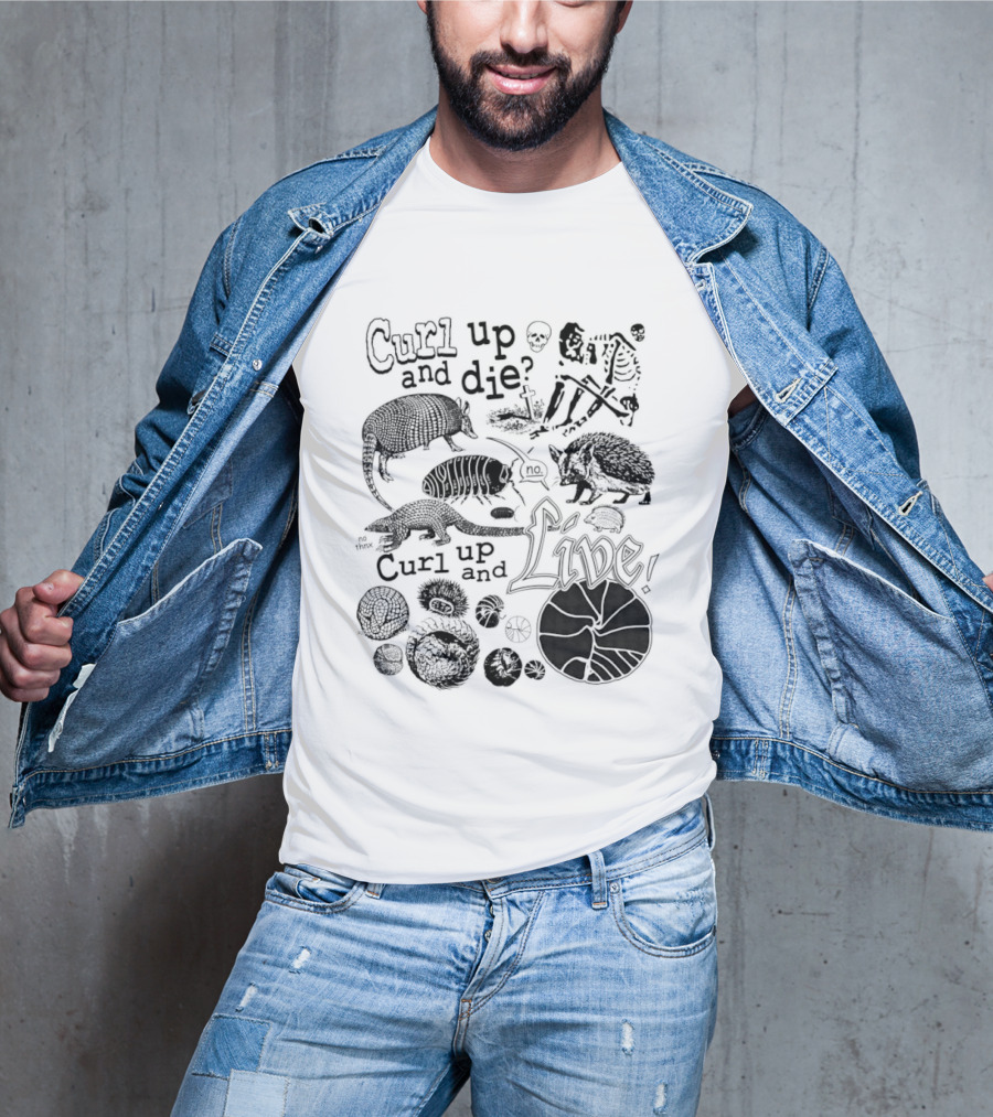 Curl Up And Die No Curl Up And Live Armadillo Skeleton And Life T-Shirt