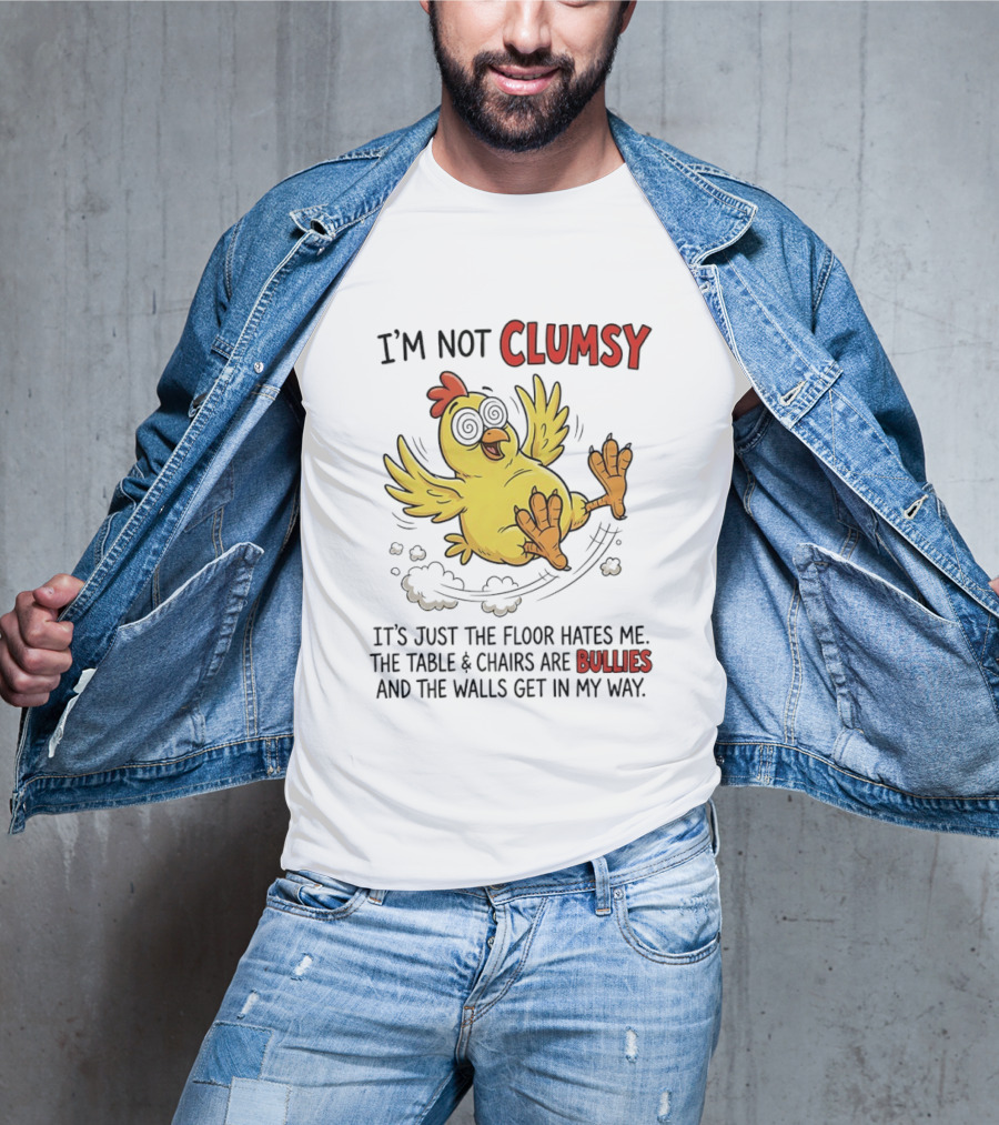 I'm Not Clumsy Chicken Floor Hates Me Bullies And Walls Get In My Way T-Shirt