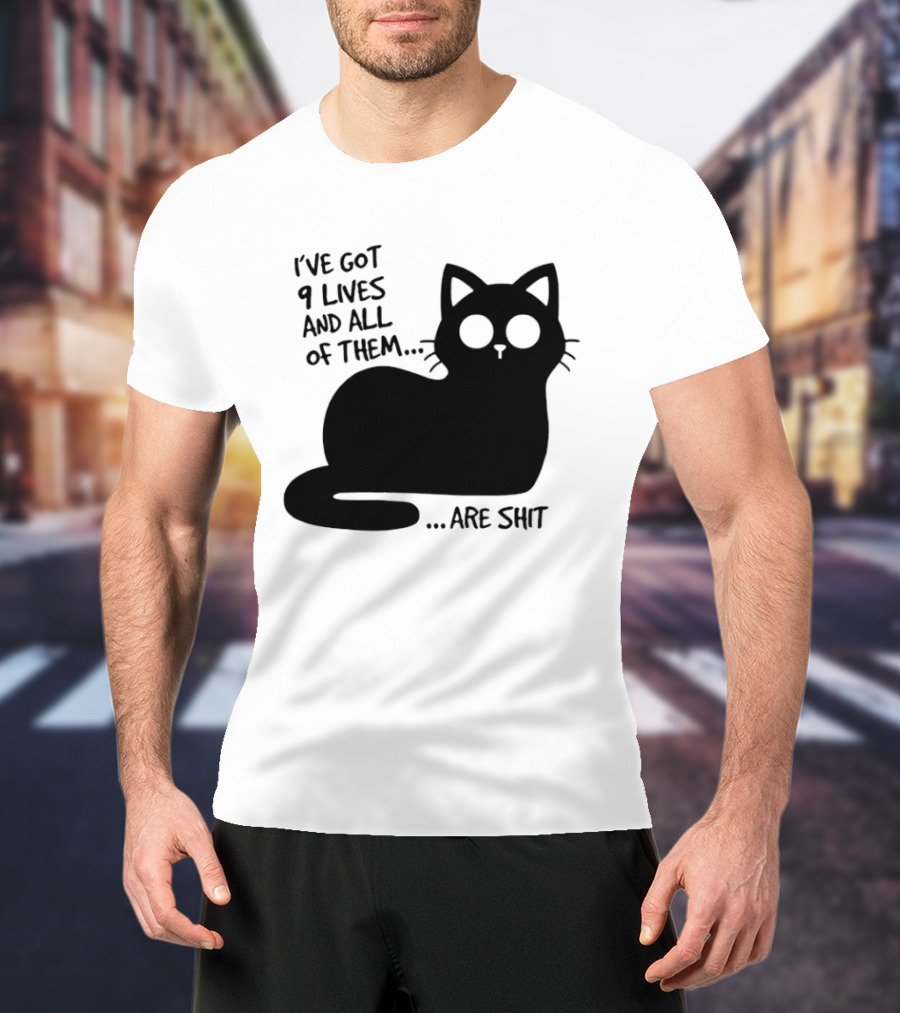 I've Got 9 Lives And All Of Them Are Shit Cat T-Shirt