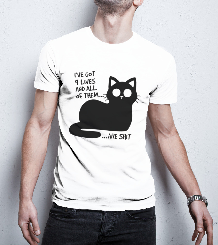 I've Got 9 Lives And All Of Them Are Shit Cat T-Shirt