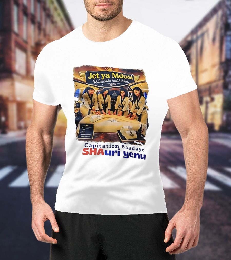 Jet Ya Mdosi Wasienko Kalshilike Capitation Baadaye Shauri Yenu T-Shirt