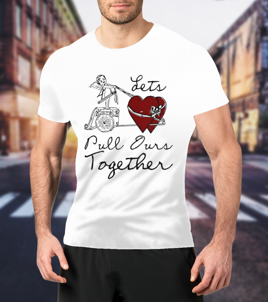 Let's Pull Ours Together Cupid Heart Cart T-Shirt