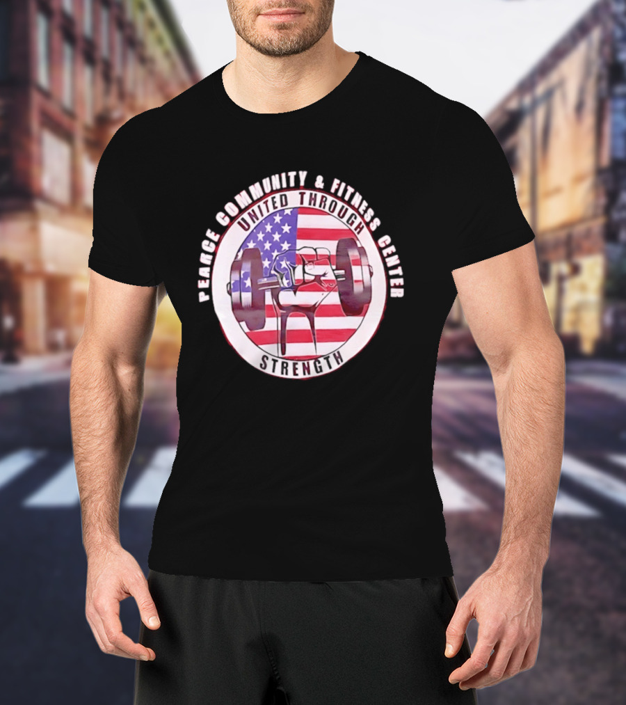 Pearce Community And Fitness Center United Through Strength America's 250th Anniversary Flag Barbell T-Shirt
