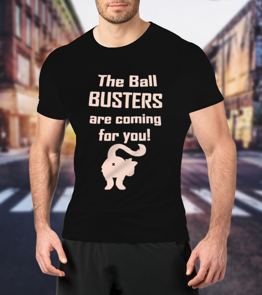 The Ball Busters Are Coming For You Bold Cat T-Shirt