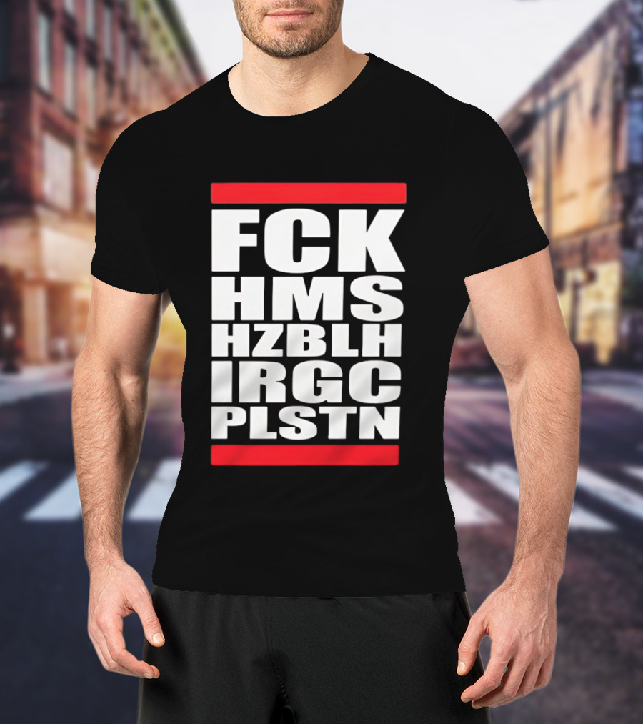 FCK HMS HZBLH IRGC PLSTN Acronym T-Shirt
