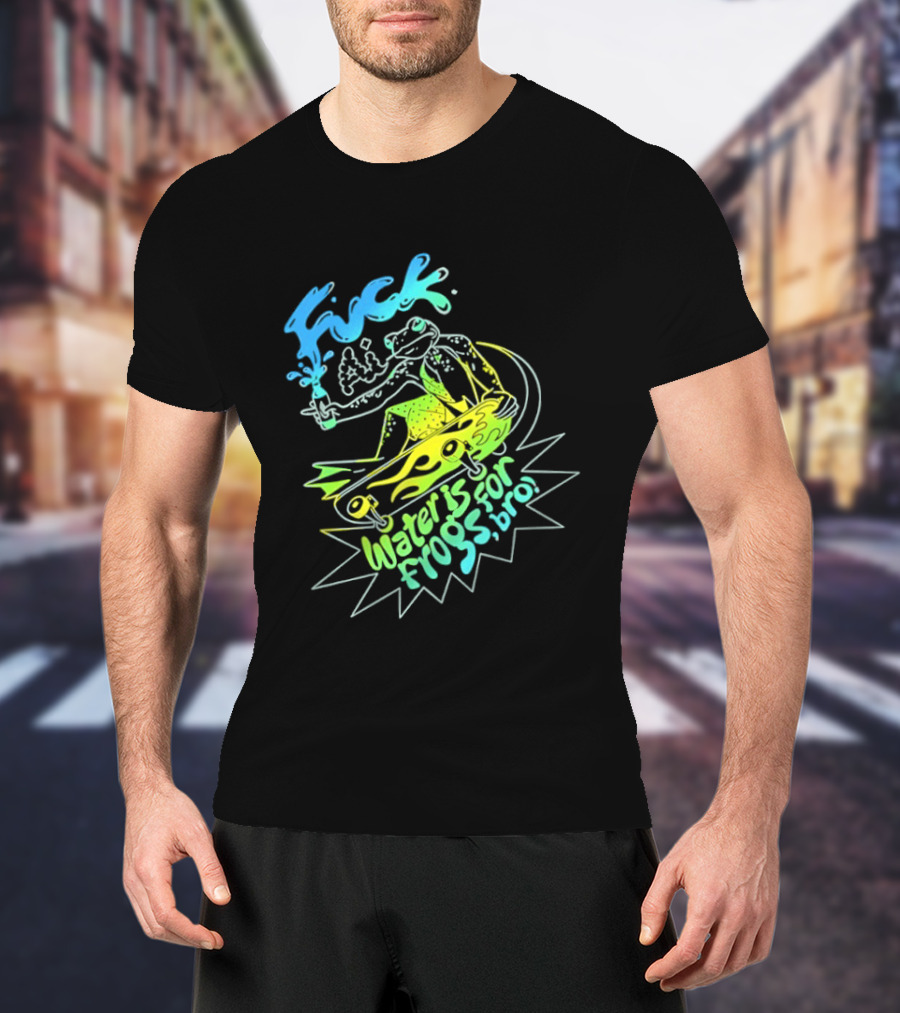 Fuck AI Water Is For Frogs Bro Skateboarding Frog T-Shirt