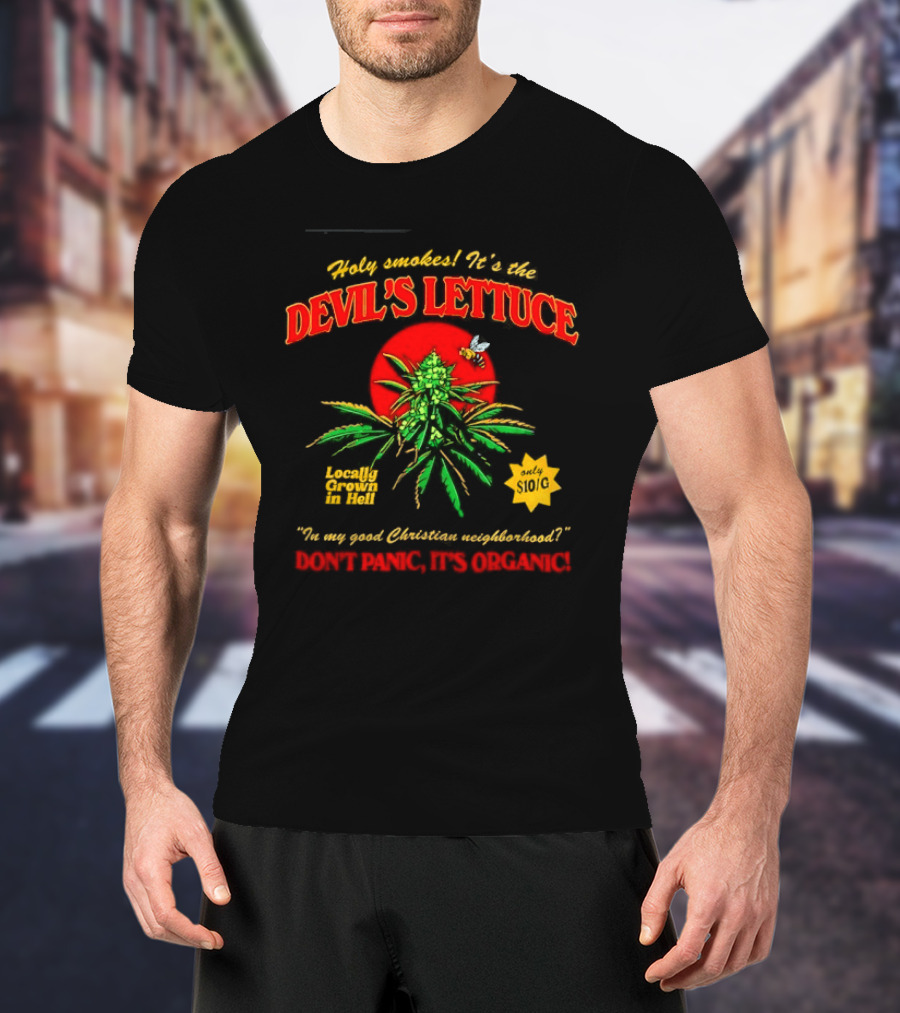 Holy Smokes It's The Devil's Lettuce Locally Grown In Hell Don't Panic It's Organic T-Shirt