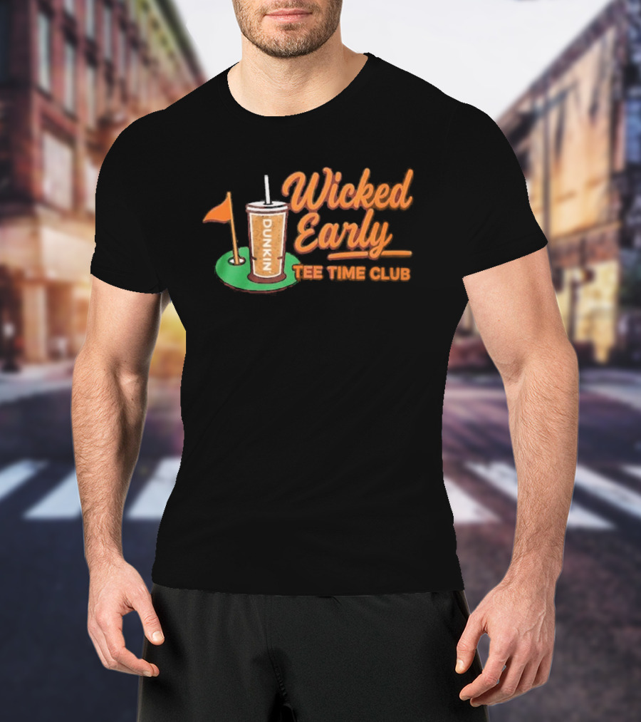 Wicked Early Time Dunkin Iced Coffee Golf T-Shirt