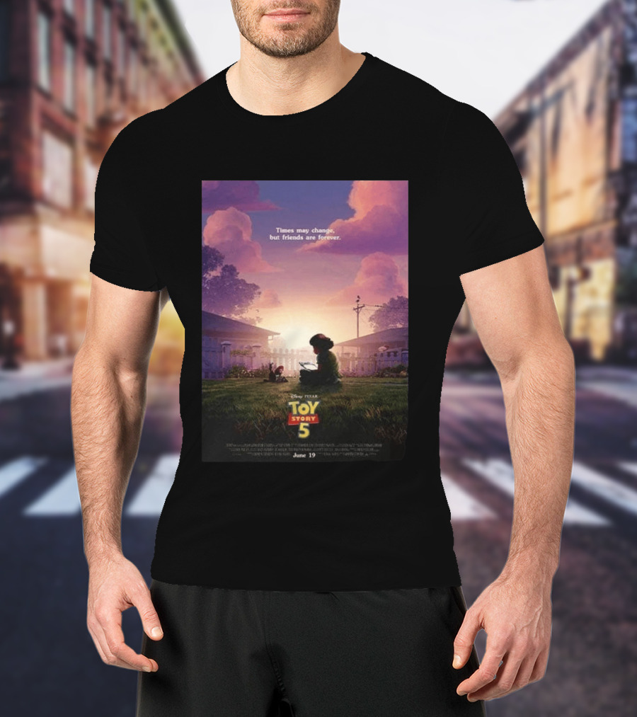 Times May Change But Friends Are Forever Pixar Toy Story 5 In Theaters June 19 2026 T-Shirt