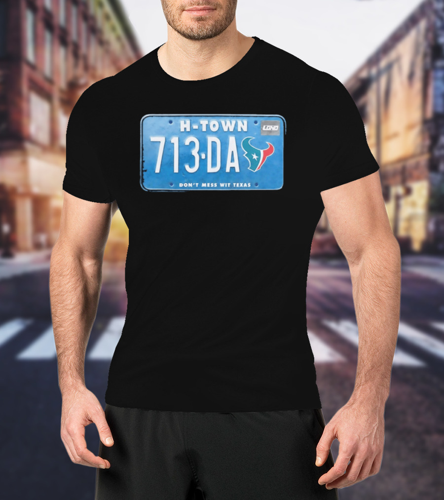 Houston Texans H Town 713 DA Don't Mess Wit Texas License Plate T-Shirt