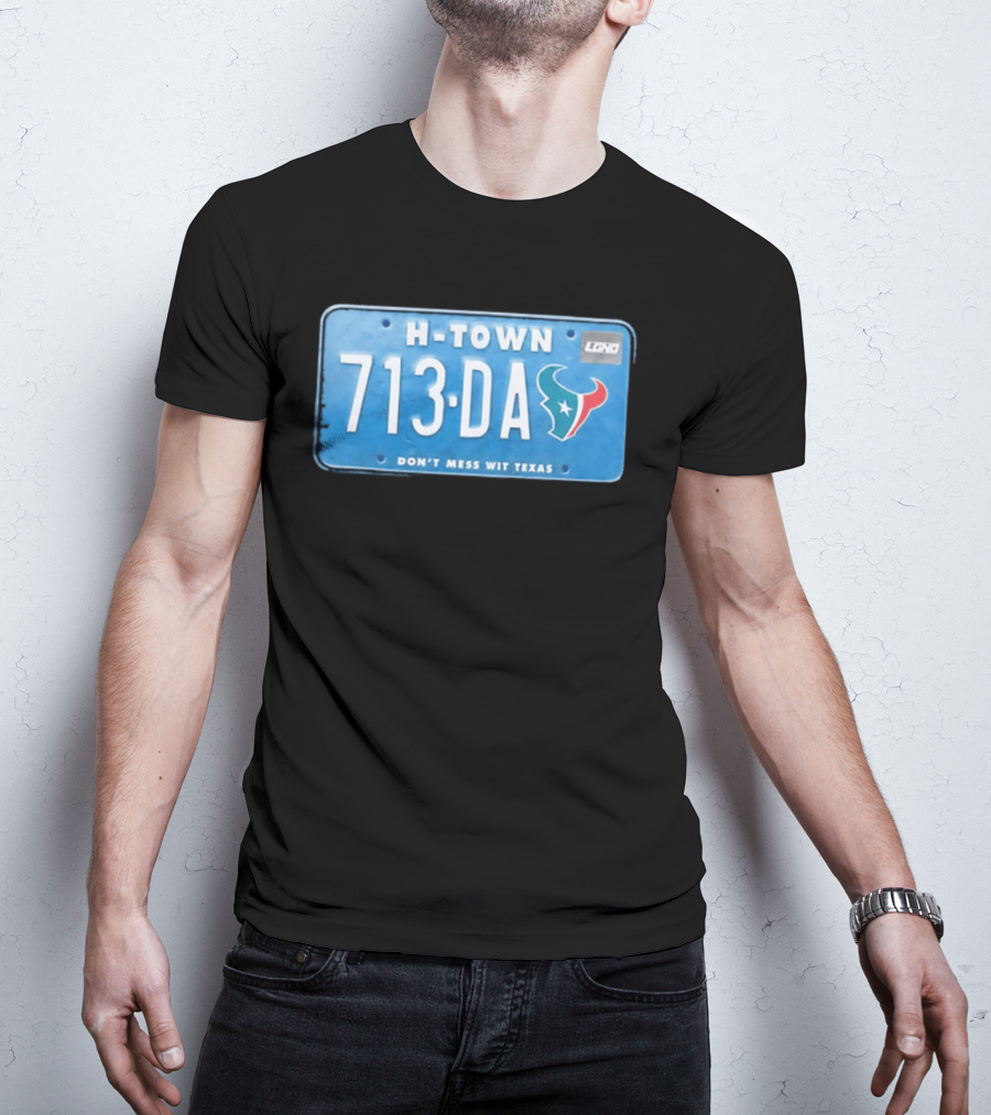 Houston Texans H Town 713 DA Don't Mess Wit Texas License Plate T-Shirt