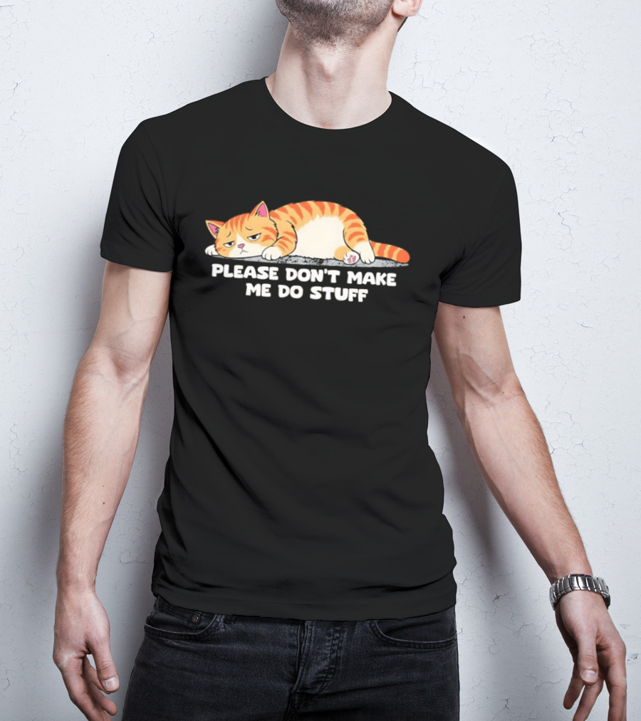 Please Don't Make Me Do Stuff Lazy Cat Mood T-Shirt