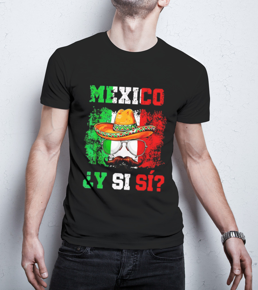 Mexico Sombrero Y Si Sí Green White Red Glasses Mustache T-Shirt