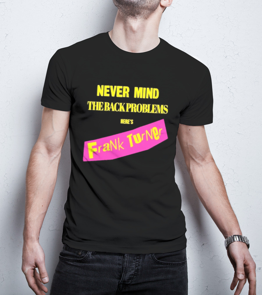 Frank Turner Never Mind The Back Problems Here's T-Shirt