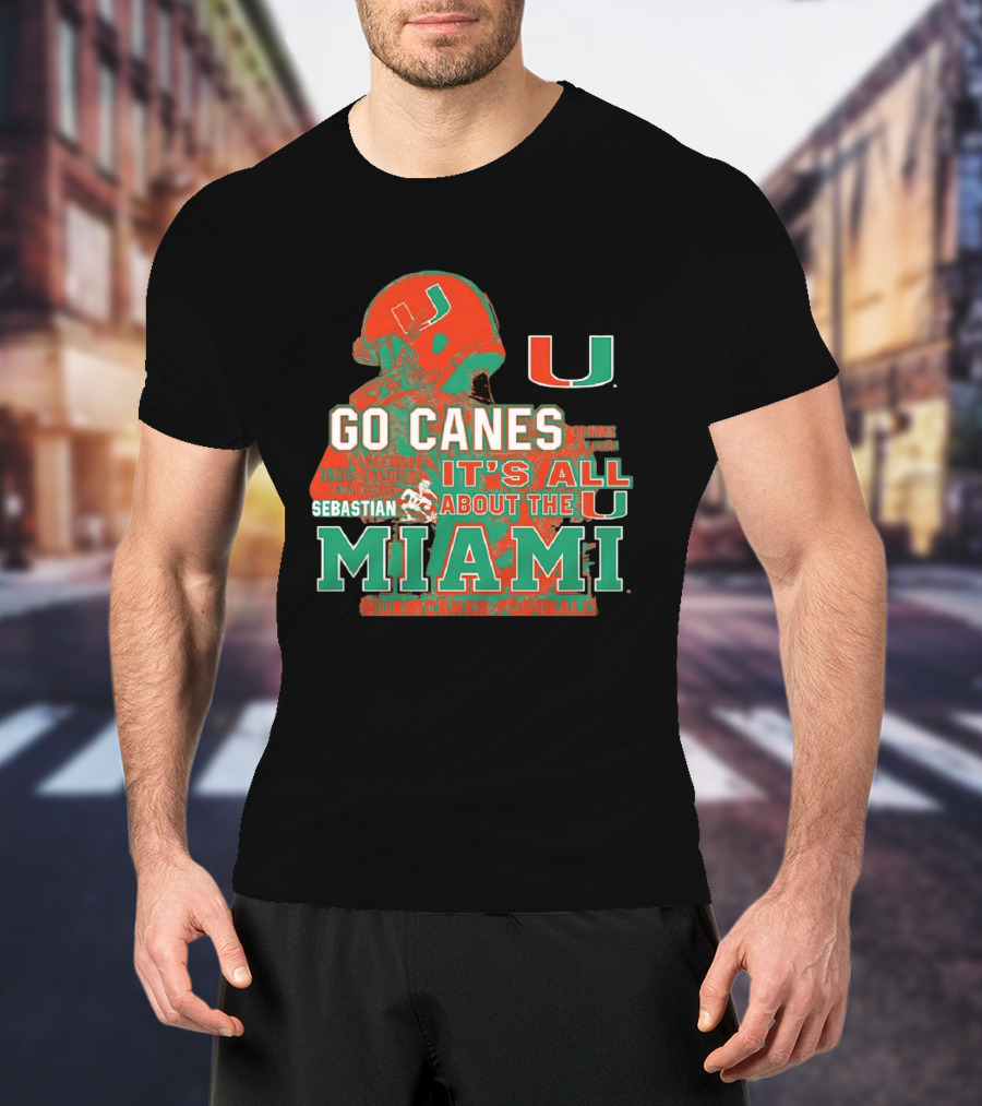 Go Canes Miami Hurricanes Football It's All About The U Coral Gables Tradition T-Shirt
