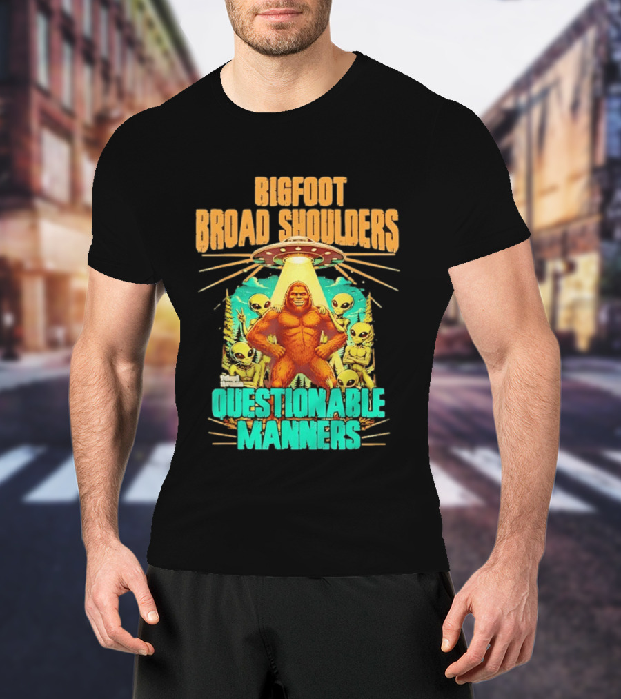 Bigfoot Broad Shoulders Questionable Manners Alien UFO Encounter Extraterrestrial T-Shirt