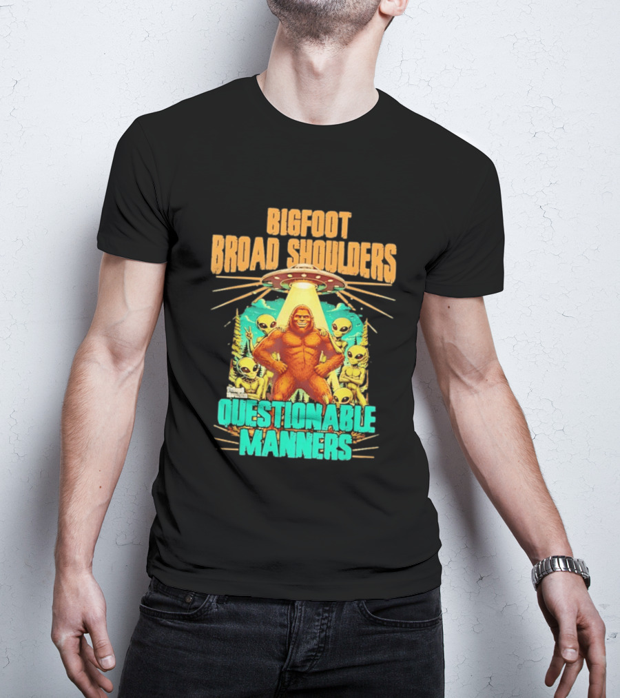 Bigfoot Broad Shoulders Questionable Manners Alien UFO Encounter Extraterrestrial T-Shirt