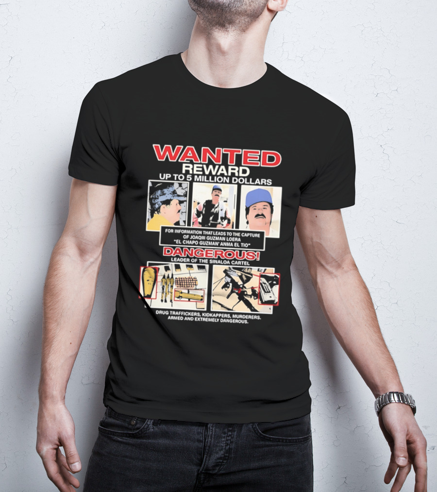 WANTED Reward Joaquin Guzman Loera El Chapo Sinaloa Cartel Dangerous Drug Traffickers Kidnappers Murderers T-Shirt