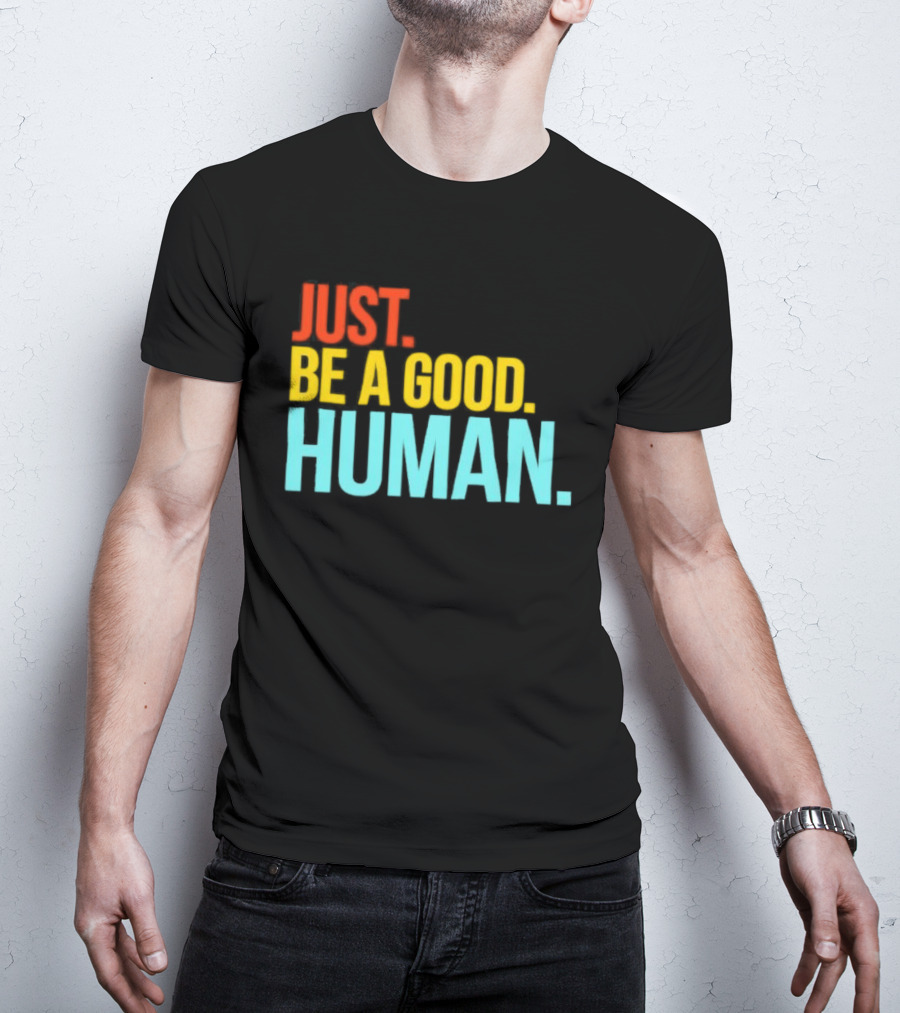 Just Be A Good Human Colorful Inspirational T-Shirt