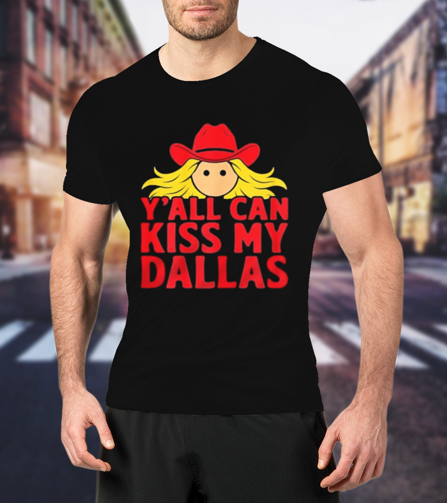 Y'all Can Kiss My Dallas Red Cowboy Hat Blonde Hair T-Shirt